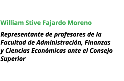 William Stive Fajardo Moreno Representante de profesores de la Facultad de Administraci n, Finanzas y Ciencias Econ m...