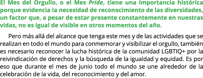 El Mes del Orgullo, o el Mes Pride, tiene una importancia hist rica porque evidencia la necesidad de reconocimiento d...
