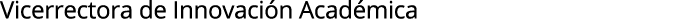 Vicerrectora de Innovaci n Acad mica
